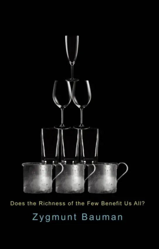 Does the Richness of the Few Benefit Us All? - Bauman, Zygmunt (Universities of Leeds and Warsaw)