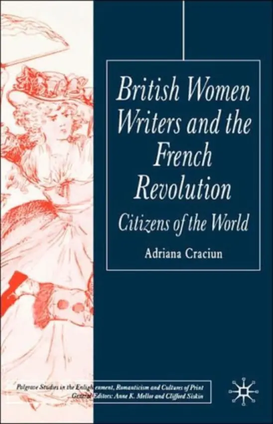 British Women Writers and the French Revolution - Craciun, A.