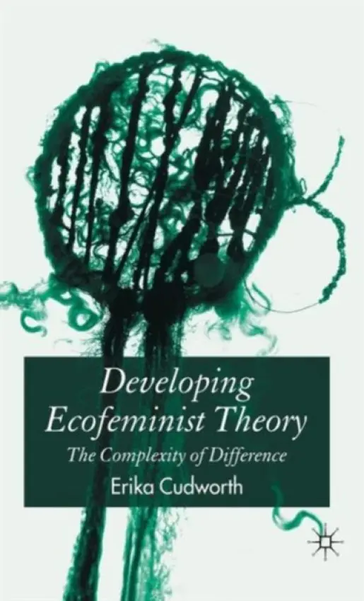 Developing Ecofeminist Theory - Cudworth, E.