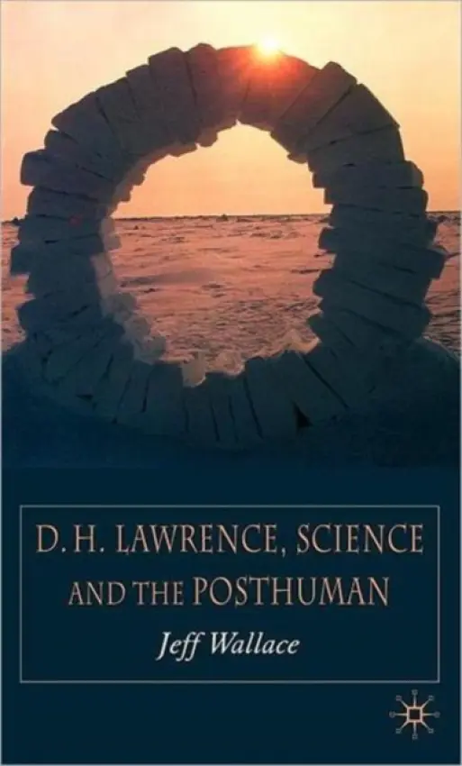 D.H. Lawrence, Science and the Posthuman - Wallace, J.