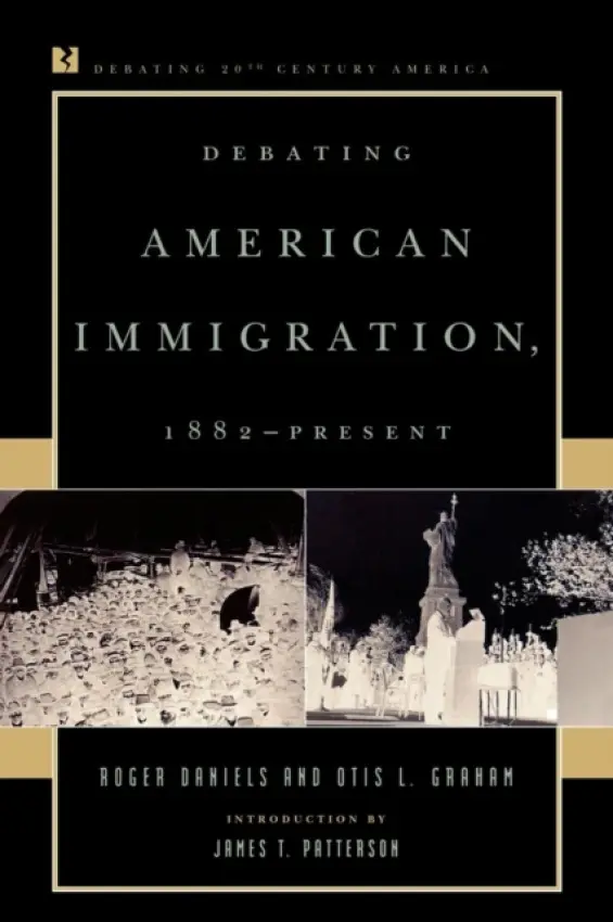 Debating American Immigration, 1882-Present - Daniels, Roger a Graham, Otis L., Jr.