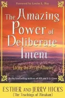 The Amazing Power of Deliberate Intent - Jerry Hicks, Esther Hicks