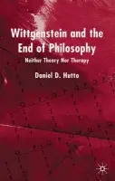 Wittgenstein and the End of Philosophy - Hutto, D.