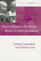 How Children Develop Social Understanding - Carpendale, Jeremy (Simon Fraser University) a Lewis, Charlie (Lancaster University)