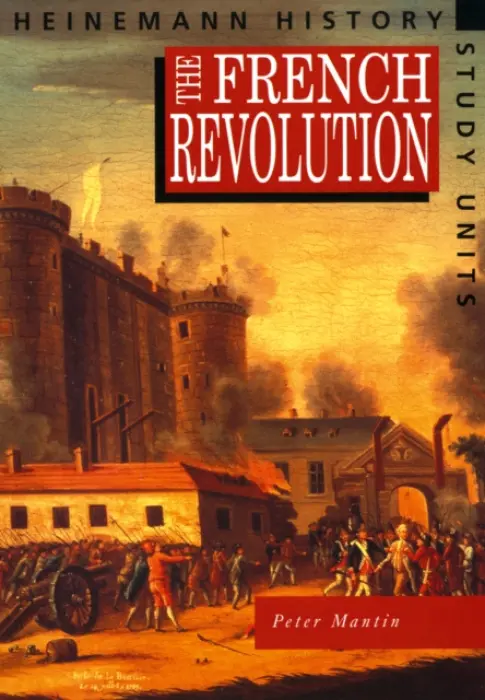 Heinemann History Study Units: Student Book. The French Revolution - Mantin, Peter