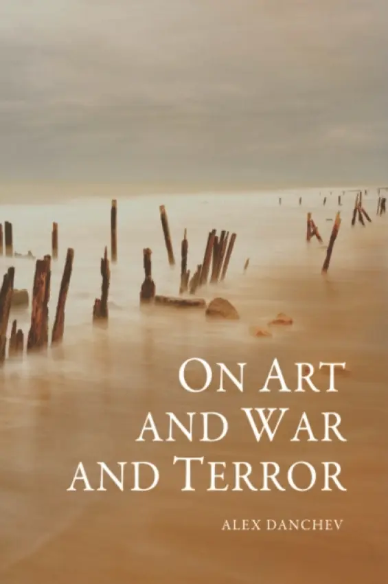 On Art and War and Terror - Danchev, Alex (Professor of International Relations, University of St Andrews)