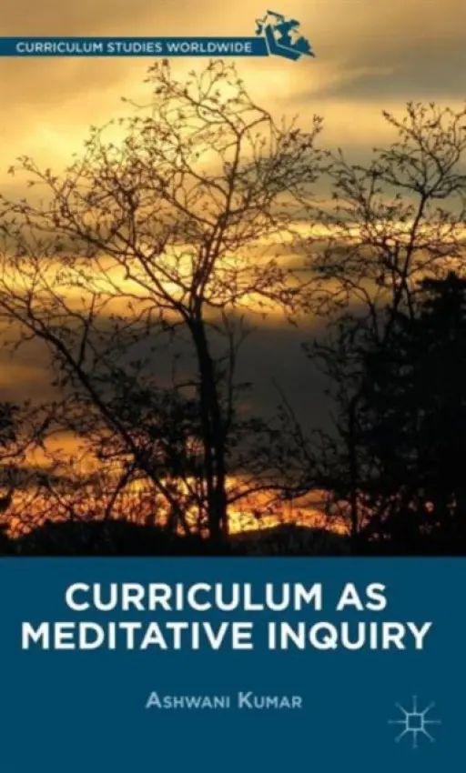 Curriculum as Meditative Inquiry - Kumar, A.
