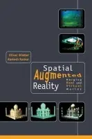 Spatial Augmented Reality - Bimber, Oliver a Raskar, Ramesh