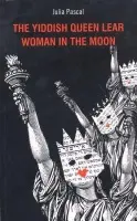 Yiddish Queen Lear and Woman on the Moon - Pascal, Julia (Author)