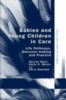 Babies and Young Children in Care - Dearden, Chris a Ward, Harriet a Munro, Emily