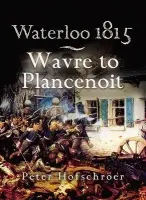 Waterloo 1815: Wavre, Plancenoit And the Race to Paris - Hofschroer, Peter