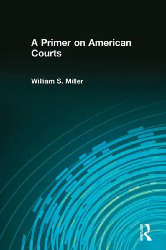 Primer on American Courts - Miller, William