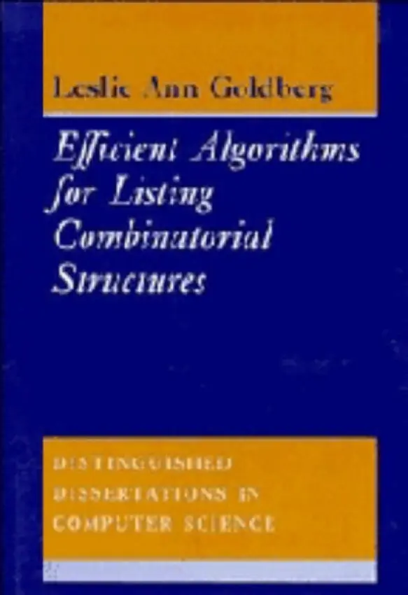 Efficient Algorithms for Listing Combinatorial Structures - Goldberg, Leslie Ann (Sandia National Laboratories, Peru)