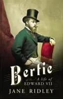 Bertie: A Life of Edward VII - Ridley, Jane