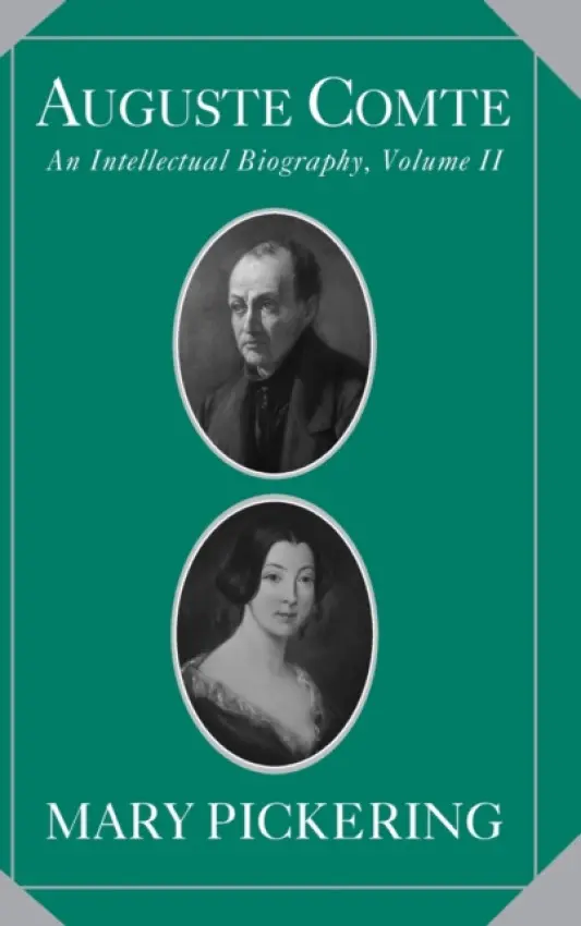 Auguste Comte: Volume 2 - Pickering, Mary (San Jose State University, California)