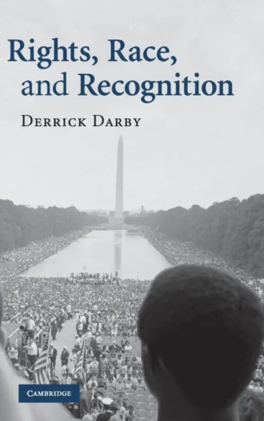 Rights, Race, and Recognition - Darby, Derrick (University of Kansas)