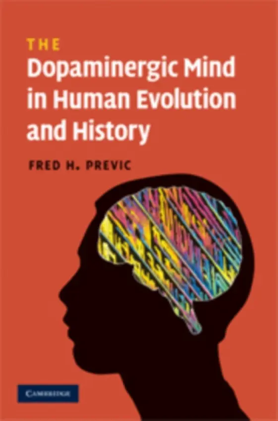 Dopaminergic Mind in Human Evolution and History - Previc, Fred H. (Psychologist and Lecturer)