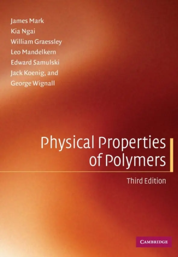 Physical Properties of Polymers - Mark, James (University of Cincinnati) a Ngai, Kia (US Naval Research Laboratory, Washington DC) a Graessley, William (Princeton University, New Jersey) a Mandelkern, Leo (Florida State University) a Samulski, Edward (University of North Carolina, Chapel Hill) a Ko