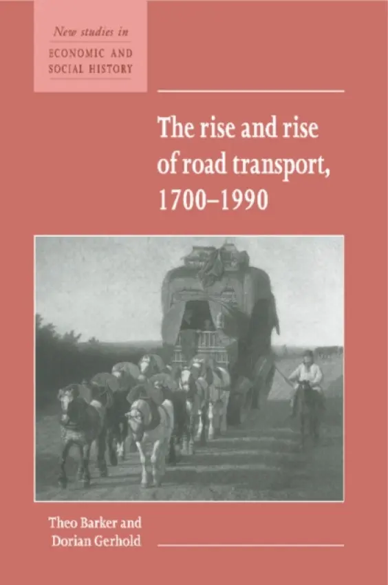 Rise and Rise of Road Transport, 1700-1990 - Barker, Theo (University of London) a Gerhold, Dorian (House of Commons)