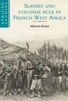 Slavery and Colonial Rule in French West Africa - Klein, Martin A. (University of Toronto)