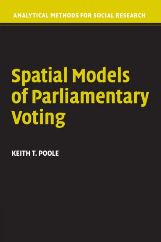 Spatial Models of Parliamentary Voting - Poole, Keith T. (University of California, San Diego)