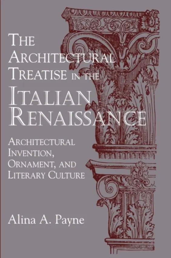 Architectural Treatise in the Italian Renaissance - Payne, Alina A. (University of Toronto)