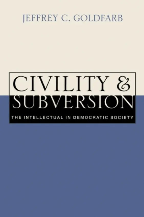 Civility and Subversion - Goldfarb, Jeffrey C. (New School for Social Research, New York)