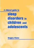 Clinical Guide to Sleep Disorders in Children and Adolescents - Stores, Gregory (Emeritus Professor of Developmental Neuropsychiatry, University of Oxford)