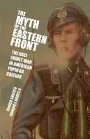 Myth of the Eastern Front - Smelser, Ronald (University of Utah) a Davies, ll, Edward J. (University of Utah)