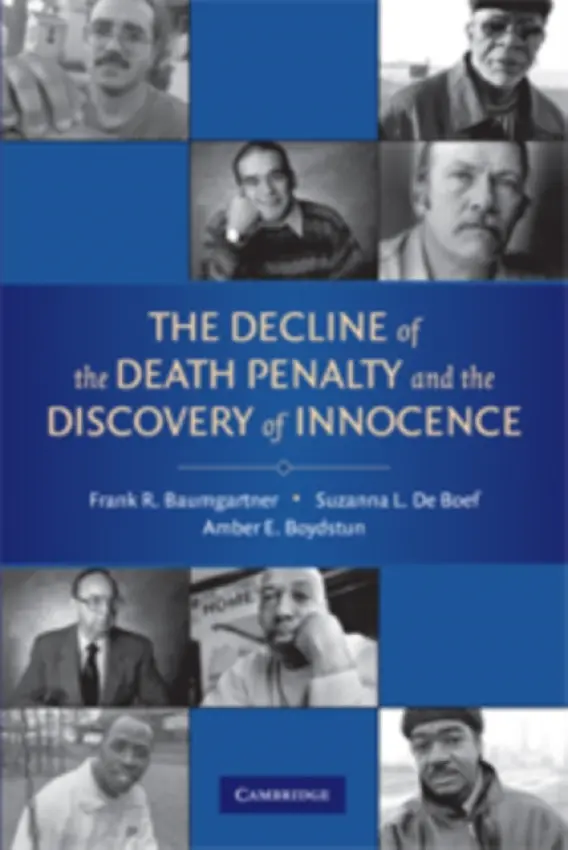 Decline of the Death Penalty and the Discovery of Innocence - Baumgartner, Frank R. (Pennsylvania State University) a De Boef, Suzanna L. (Pennsylvania State University) a Boydstun, Amber E. (Pennsylvania State University)