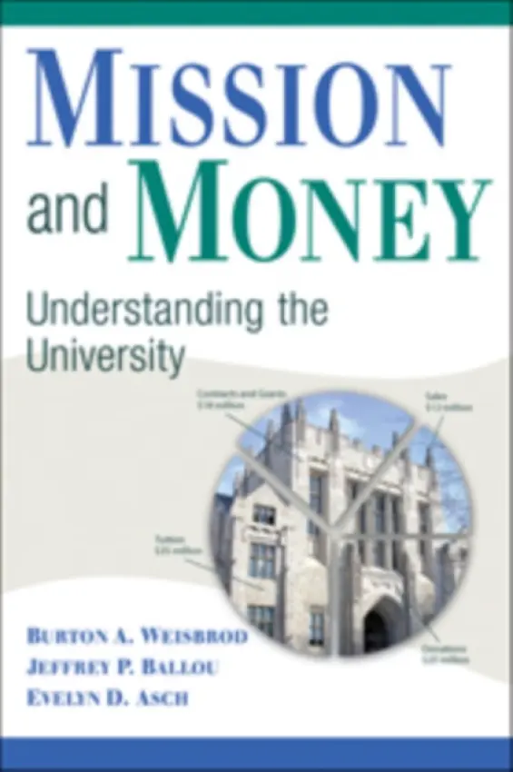 Mission and Money - Weisbrod, Burton A. (Northwestern University, Illinois) a Ballou, Jeffrey P. a Asch, Evelyn D. (Northwestern University, Illinois)