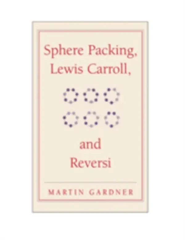 Sphere Packing, Lewis Carroll, and Reversi - Gardner, Martin
