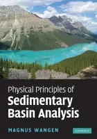 Physical Principles of Sedimentary Basin Analysis - Wangen, Magnus (Institute for Energy Technology, Norway)