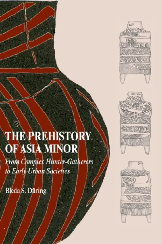 Prehistory of Asia Minor - During, Bleda S. (Universiteit Leiden)