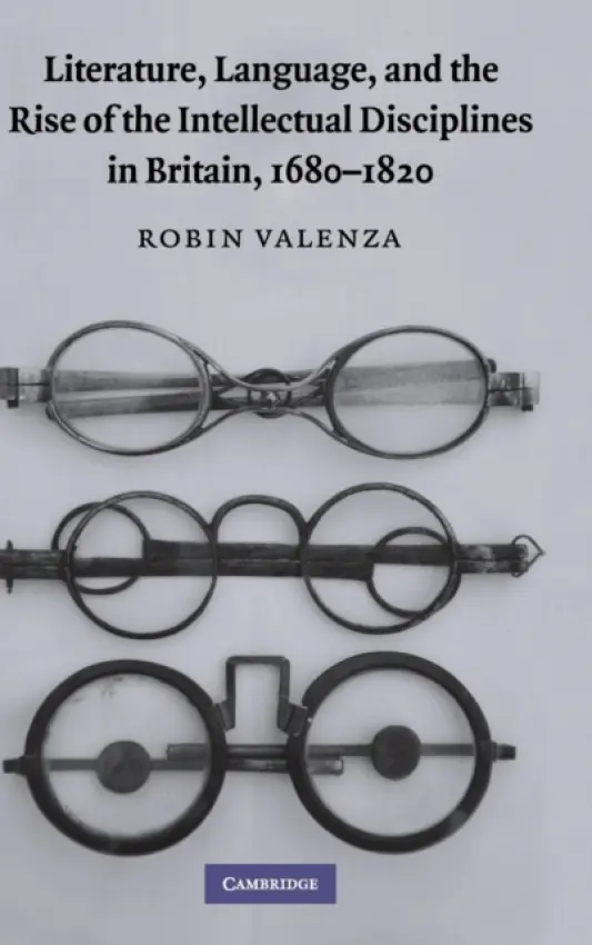 Literature, Language, and the Rise of the Intellectual Disciplines in Britain, 1680-1820 - Valenza, Robin (University of Chicago)