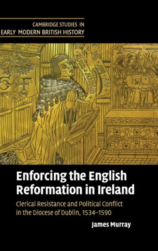 Enforcing the English Reformation in Ireland - Murray, James (National Qualifications Authority of Ireland, Dublin)