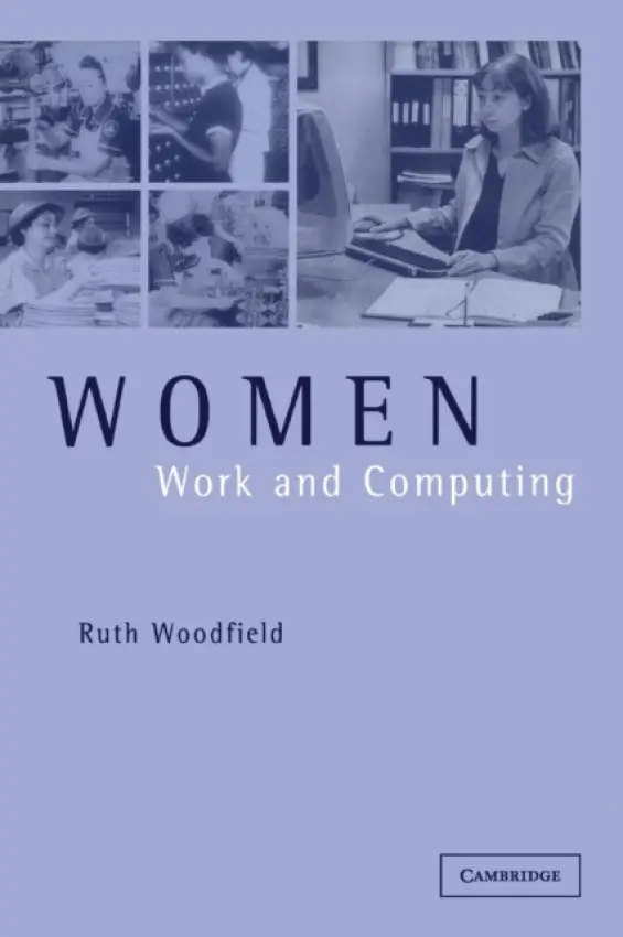 Women, Work and Computing - Woodfield, Ruth (University of Sussex)