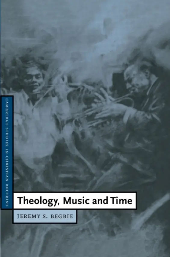 Theology, Music and Time - Begbie, Jeremy S. (University of Cambridge)