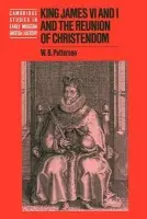 King James VI and I and the Reunion of Christendom - Patterson, W. B. (University of the South, Sewanee, Tennessee)