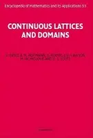 Continuous Lattices and Domains - Gierz, G. (University of California, Riverside) a Hofmann, K. H. (Technische Universitat, Darmstadt, Germany) a Keimel, K. (Technische Universitat, Darmstadt, Germany) a Lawson, J. D. (Louisiana State University) a Mislove, M. (Tulane University, Louisiana) a Scott