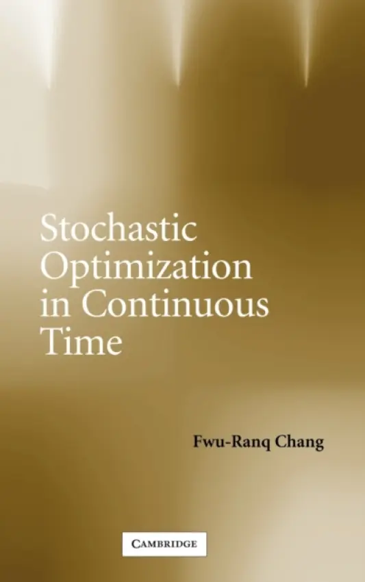 Stochastic Optimization in Continuous Time - Chang, Fwu-Ranq (Professor of Economics, Indiana University, Bloomington)