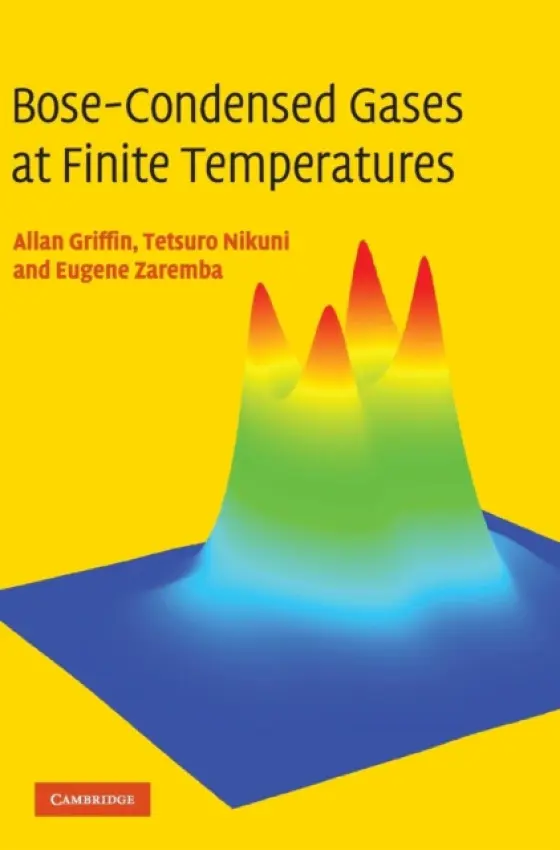Bose-Condensed Gases at Finite Temperatures - Griffin, Allan (Professor Emeritus of Physics, University of Toronto) a Nikuni, Tetsuro (Tokyo University of Science) a Zaremba, Eugene (Queen's University, Ontario)