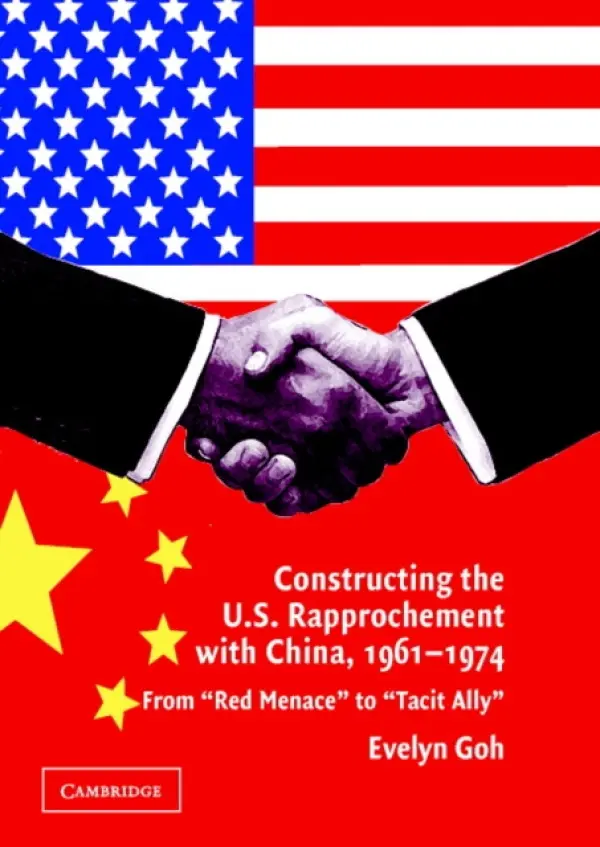 Constructing the U.S. Rapprochement with China, 1961-1974 - Goh, Evelyn (Nanyang Technological University, Singapore)