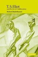 T. S. Eliot and the Art of Collaboration - Badenhausen, Richard (Westminster College, Utah)