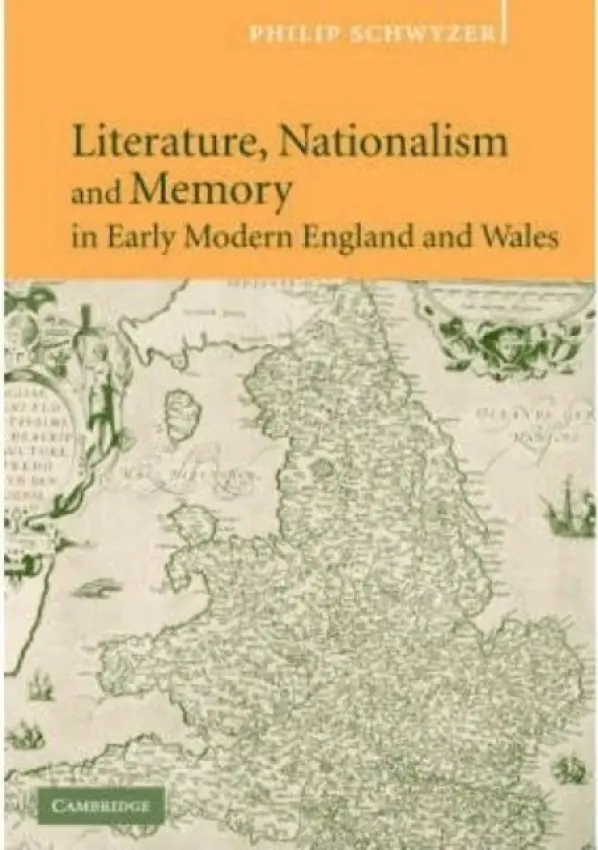 Literature, Nationalism, and Memory in Early Modern England and Wales - Schwyzer, Philip (University of Exeter)