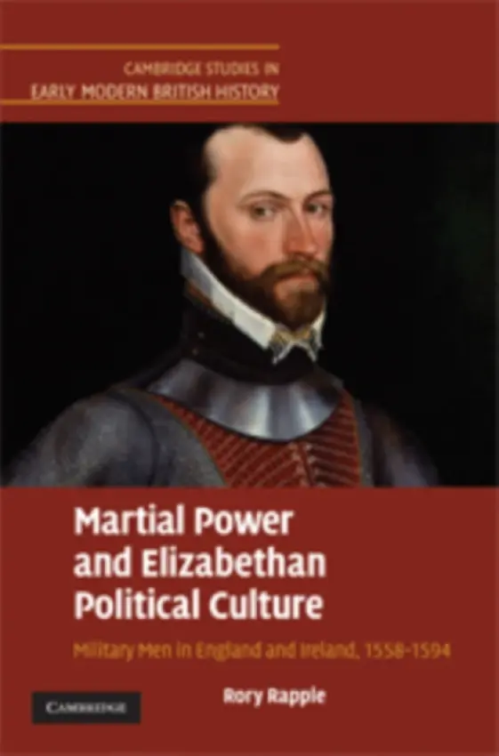 Martial Power and Elizabethan Political Culture - Rapple, Rory (University of Notre Dame, Indiana)
