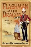 Flashman and the Dragon - Fraser, George MacDonald
