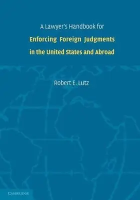 Lawyer's Handbook for Enforcing Foreign Judgments in the United States and Abroad - Lutz, Robert E.