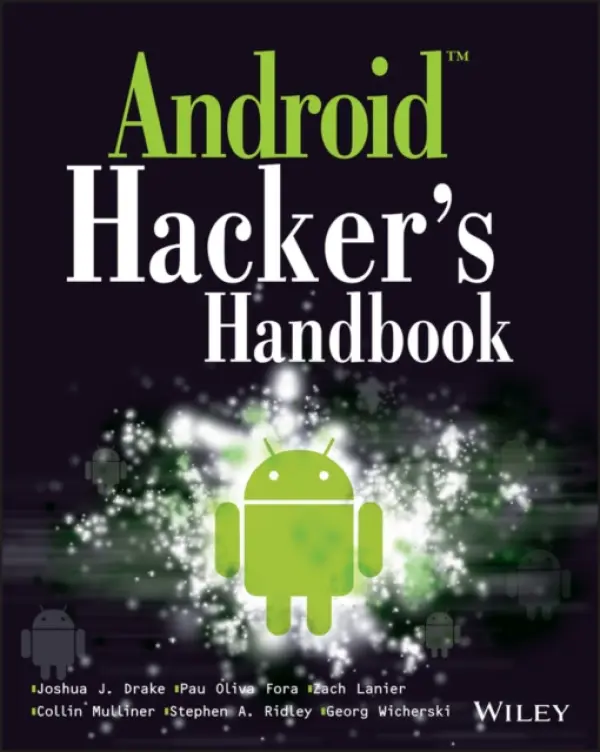 Android Hacker's Handbook - Drake, Joshua J. a Lanier, Zach a Mulliner, Collin a Oliva Fora, Pau a Ridley, Stephen A. a Wicherski, Georg