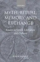 Myth, Ritual, Memory, and Exchange - Gould, John (Emeritus Professor, Emeritus Professor, University of Bristol)